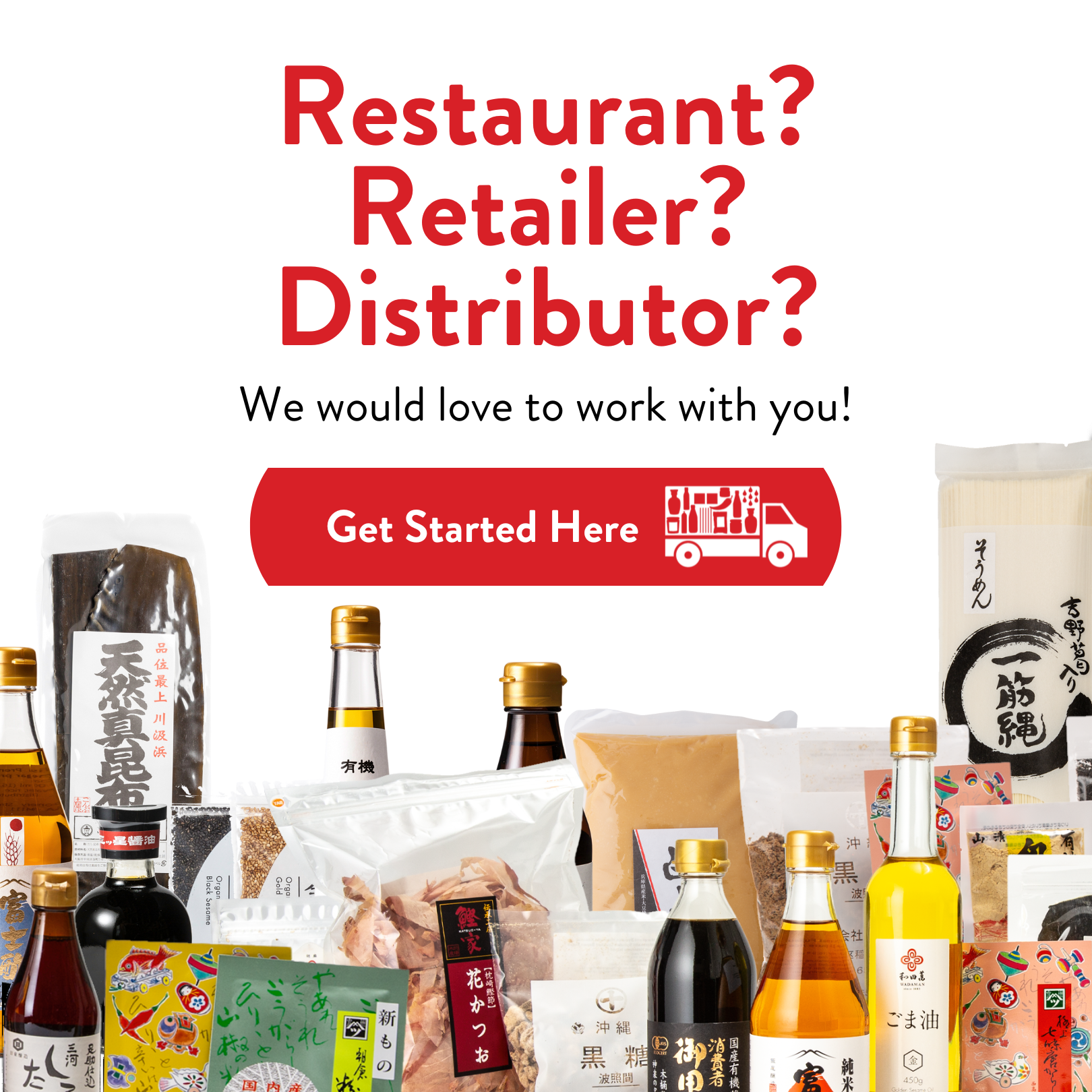 Restaurant, Retailer or Distributor? We would love to work with you! Get Started Here - Mobile Banner